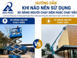 Lựa chọn xe nâng người chạy điện hay chạy dầu